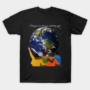 Strangers are strangers until they meet T-Shirt